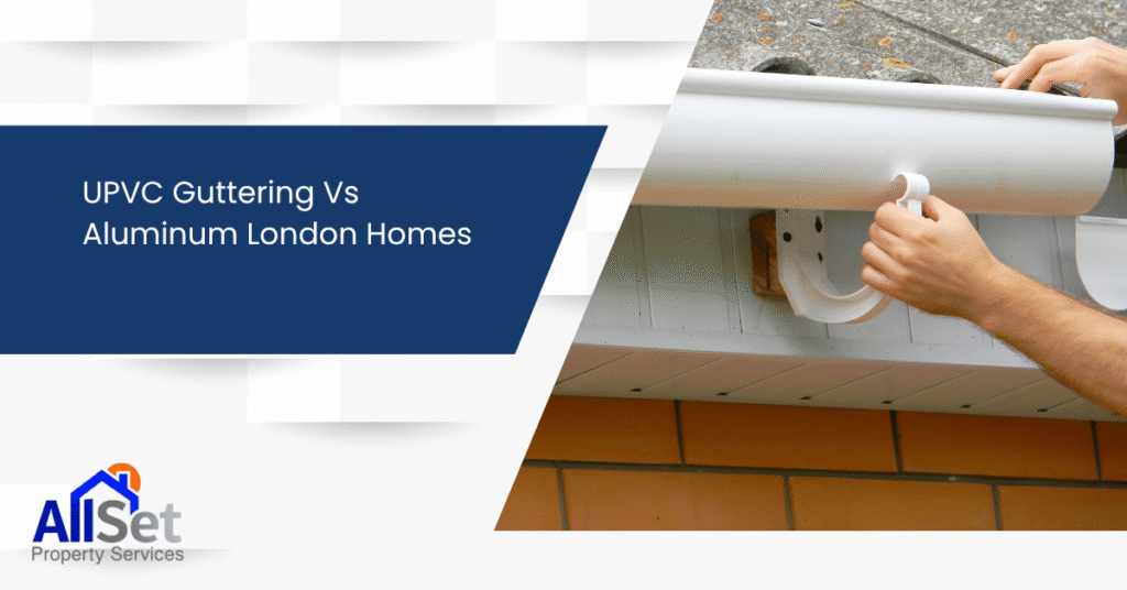 UPVC Guttering Vs Aluminum London Homes